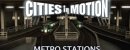 Cities in Motion: Metro Stations Cities in Motion: Metro Stations
